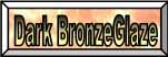 Dark BronzeGlaze